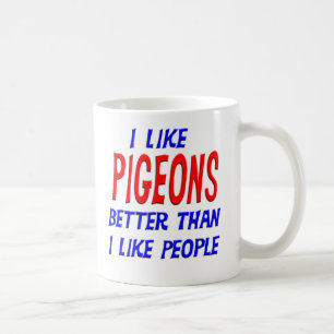 Ich mag Tauben besser, als ich Leute-Tasse mag Kaffeetasse