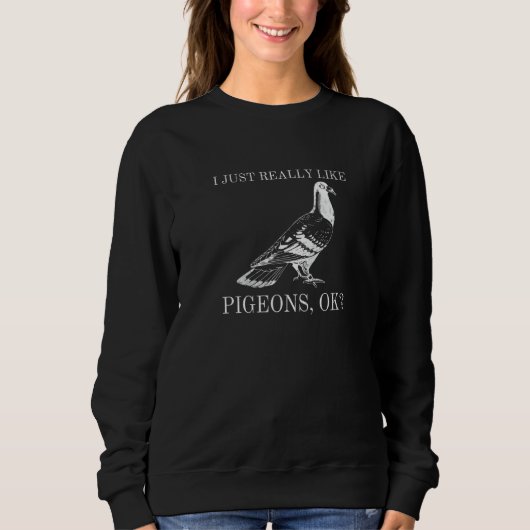 Ich mag Tauben einfach wirklich Ok Tier Vogel Sweatshirt (Vorderseite)