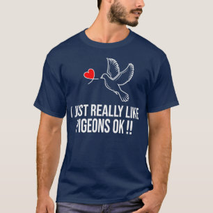 Ich mag Tauben sehr gut, ok 7 T-Shirt