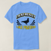 Ich mag Tauben wie Tauben Racing 1 T-Shirt (Design vorne)