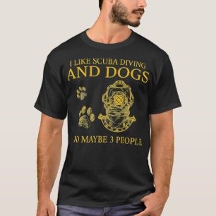 Ich mag Tauchen und Hunde und vielleicht 3 Leute T-Shirt