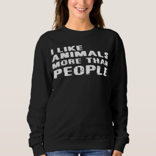 Ich mag Tiere mehr als ich Menschen mag Sweatshirt