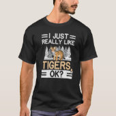 Ich mag Tigers Ok Wildlife Animal Zoo Z T-Shirt (Vorderseite)