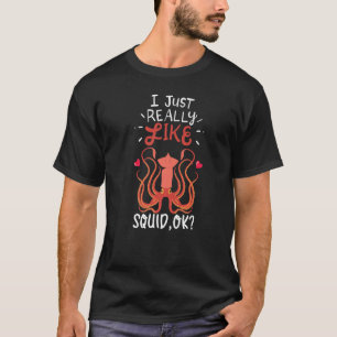 Ich mag Tintenfisch sehr gerne Ok Tintenfischs Oce T-Shirt