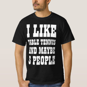 ICH MAG TISCHTENNIS UND VIELLEICHT 3 PERSONEN T - T-Shirt