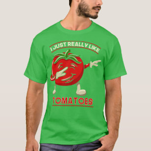 Ich mag Tomaten wirklich. T-Shirt