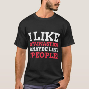 Ich mag Turnen und vielleicht mögen drei Leute Tur T-Shirt
