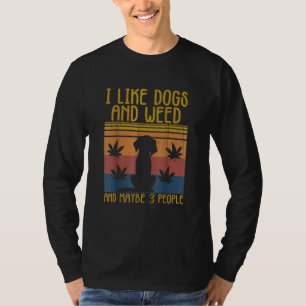 Ich mag Unkraut, meinen Hund und vielleicht 3 Leut T-Shirt