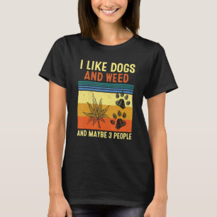 Ich mag Unkraut meinen Hund und vielleicht 3 Leute T-Shirt