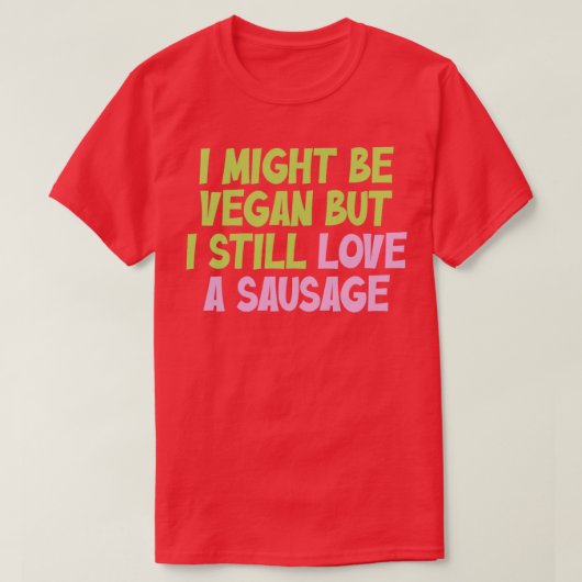 Ich mag Vegan sein, aber ich Liebe immer noch eine T-Shirt (Design vorne)