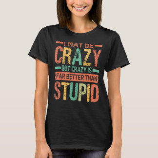 Ich mag verrückt sein - aber Crazy ist viel besser T-Shirt
