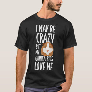Ich mag verrückt sein, aber meine Guinea schweine T-Shirt