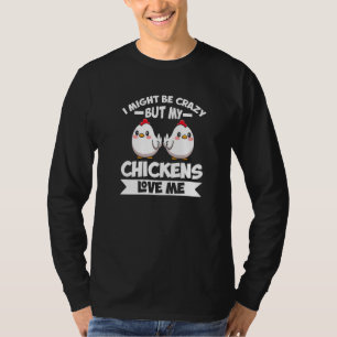 Ich mag verrückt sein, aber meine Hühner Liebe mir T-Shirt