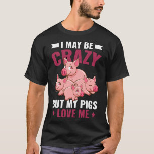 Ich mag verrückt sein, aber meine Schweine Liebe F T-Shirt