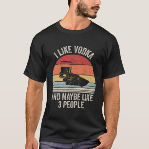 Ich mag Vodka und vielleicht 3 Leute T-Shirt