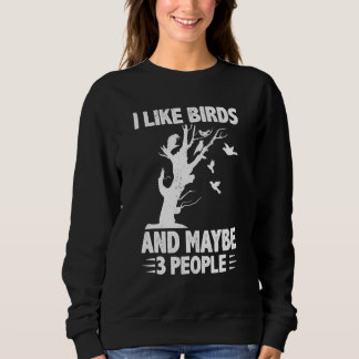 Ich mag Vögel und vielleicht 3 Leute Vogelbeobacht Sweatshirt