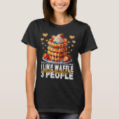 Ich mag Waffeln und kann 3 Personen T-Shirt (Vorderseite)