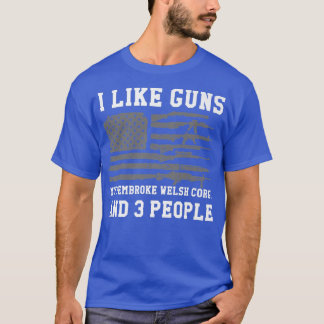 Ich mag Waffen mein Pembroke Walisisch Corgi und 3 T-Shirt