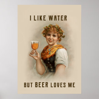 Ich mag Wasser, aber Bier liebt mich Poster