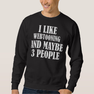 Ich mag Webtooning und vielleicht 3 Leute Sweatshirt