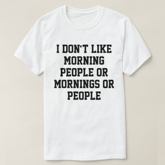 Ich mag weder Morgenmenschen noch Morgenstunden od T-Shirt (Design vorne)
