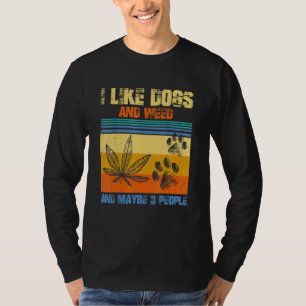 Ich mag Weed mein Hund und vielleicht 3 Leute präs T-Shirt