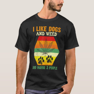 Ich mag Weed mein Hund und vielleicht 3 Leute präs T-Shirt