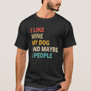 Ich mag Wein mein Hund und vielleicht 3 Leute Vint T-Shirt