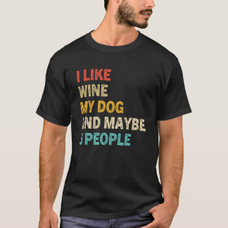 Ich mag Wein meinen Hund und vielleicht 3 Leute T-Shirt