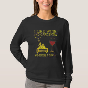 Ich mag Wein und Gartenarbeit und vielleicht 3 Leu T-Shirt