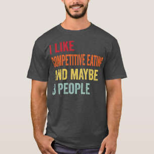 Ich mag wettbewerbsfähiges Essen vielleicht 3 Leut T-Shirt