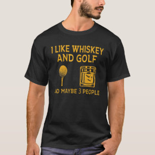Ich mag Whiskey und Golf und vielleicht 3 Personen T-Shirt