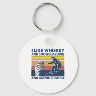 Ich mag Whiskey und Snowboarden und vielleicht 3 L Schlüsselanhänger