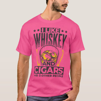 Ich mag Whiskey und Zigarren und vielleicht 3 Leut T-Shirt