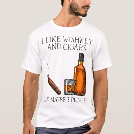 Ich mag Whiskey und Zigarren und vielleicht 3 Leut T-Shirt (Vorderseite)