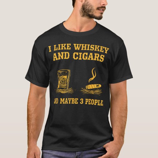 Ich mag Whiskey und Zigarren und vielleicht 3 Leut T-Shirt (Vorderseite)