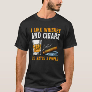 Ich mag Whiskey und Zigarren und vielleicht 3 Leut T-Shirt