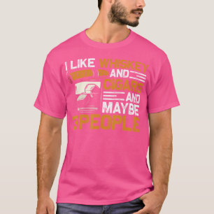 Ich mag Whiskey und Zigarren und vielleicht 3 Pers T-Shirt