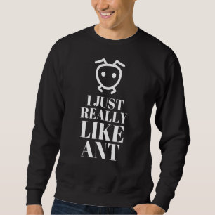 Ich mag wirklich Ant für Ant Design Sweatshirt