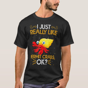 Ich mag wirklich Hermit Crabs, Niedliche Hermit Cr T-Shirt