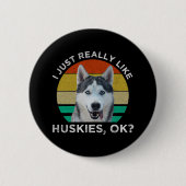 Ich mag wirklich Huskies, okay? Button (Vorderseite)