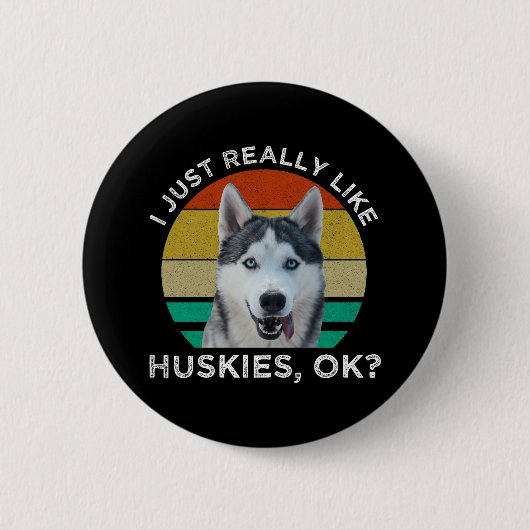Ich mag wirklich Huskies, okay? Button (Vorderseite)