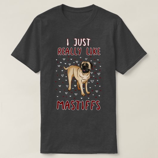 Ich mag wirklich Mastiffs T-Shirt (Design vorne)