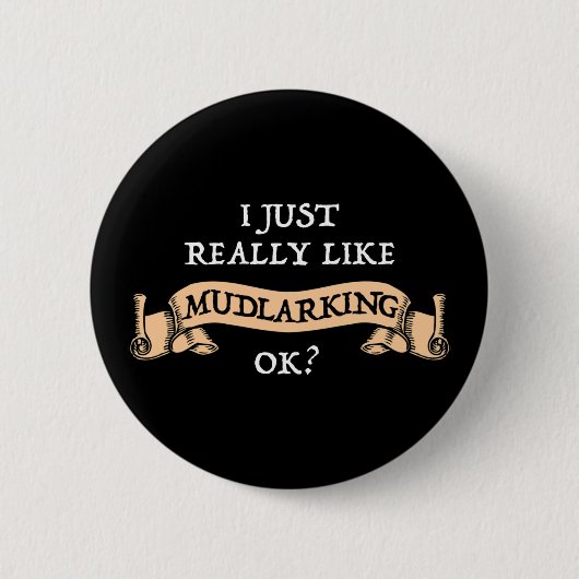 Ich mag wirklich Mudlarking, okay? Button (Vorderseite)
