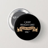 Ich mag wirklich Mudlarking, okay? Button (Vorne & Hinten)