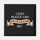 Ich mag wirklich Mudlarking, okay? Magnet (Vorne)