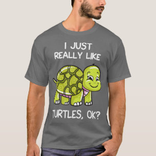 Ich mag wirklich Schildkröten, OK, Lover Geschenk T-Shirt