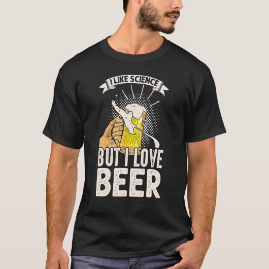 Ich mag Wissenschaft, aber ich Liebe Beer T-Shirt (Vorderseite)