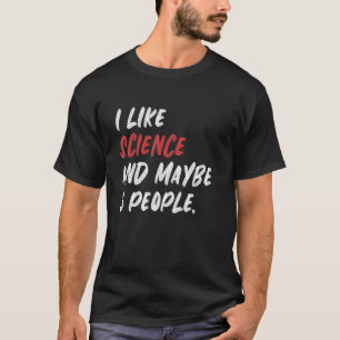 Ich mag Wissenschaft und vielleicht 3 Leute lustig T-Shirt
