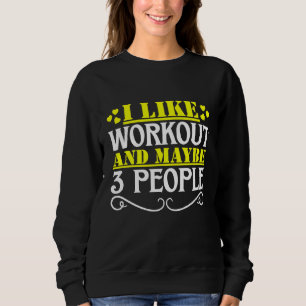 Ich mag Workout und vielleicht 3 Personen Sweatshirt